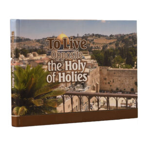 TO LIVE OPPOSILE THE HOLY OF HOLIES